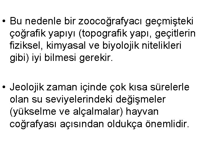  • Bu nedenle bir zoocoğrafyacı geçmişteki çoğrafik yapıyı (topografik yapı, geçitlerin fiziksel, kimyasal