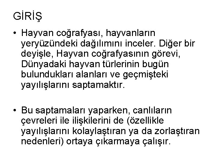 GİRİŞ • Hayvan coğrafyası, hayvanların yeryüzündeki dağılımını inceler. Diğer bir deyişle, Hayvan coğrafyasının görevi,