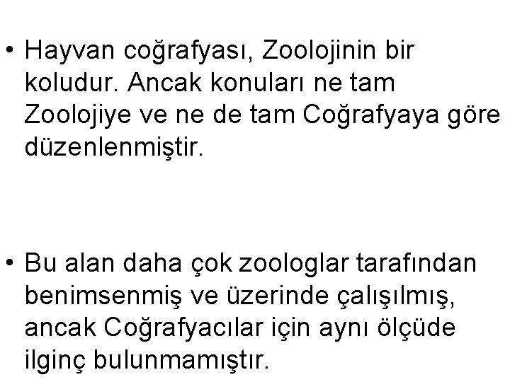  • Hayvan coğrafyası, Zoolojinin bir koludur. Ancak konuları ne tam Zoolojiye ve ne