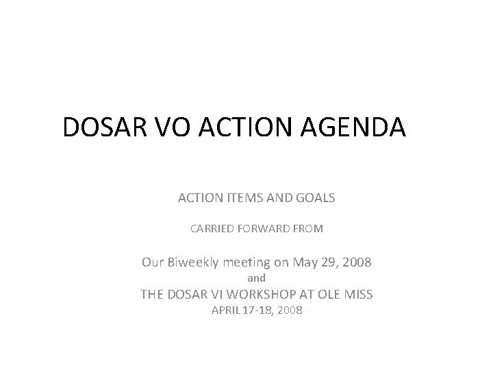 DOSAR VO ACTION AGENDA ACTION ITEMS AND GOALS CARRIED FORWARD FROM Our Biweekly meeting