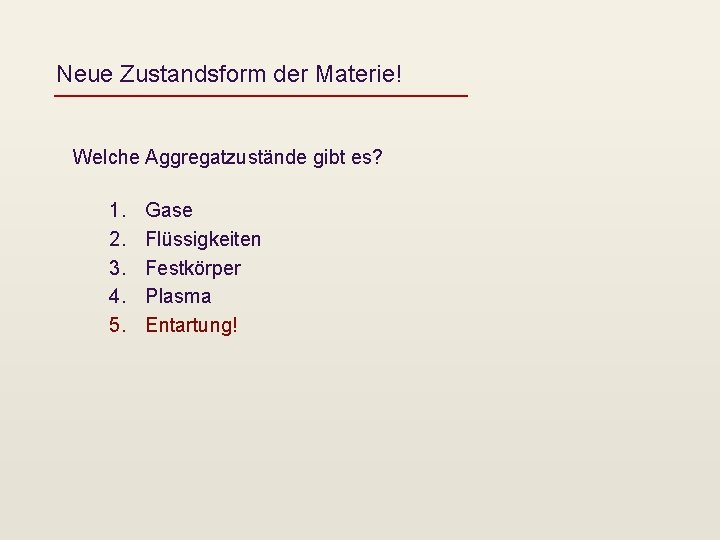 Neue Zustandsform der Materie! Welche Aggregatzustände gibt es? 1. 2. 3. 4. 5. Gase