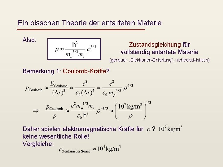 Ein bisschen Theorie der entarteten Materie Also: Zustandsgleichung für vollständig entartete Materie (genauer: „Elektronen-Entartung“,