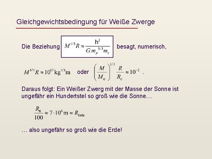 Gleichgewichtsbedingung für Weiße Zwerge Die Beziehung besagt, numerisch, oder . Daraus folgt: Ein Weißer