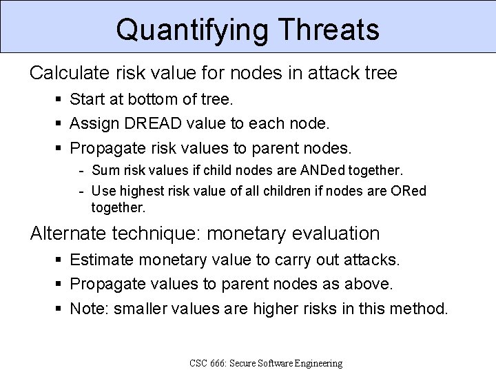 Quantifying Threats Calculate risk value for nodes in attack tree Start at bottom of