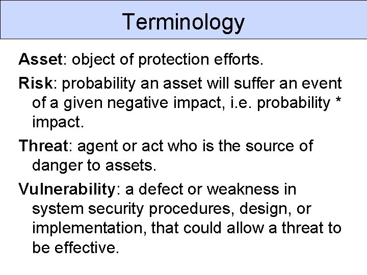 Terminology Asset: object of protection efforts. Risk: probability an asset will suffer an event