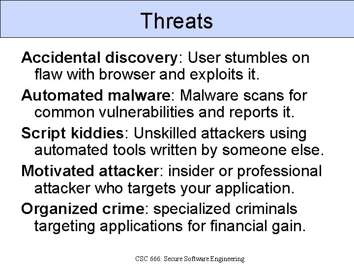 Threats Accidental discovery: User stumbles on flaw with browser and exploits it. Automated malware: