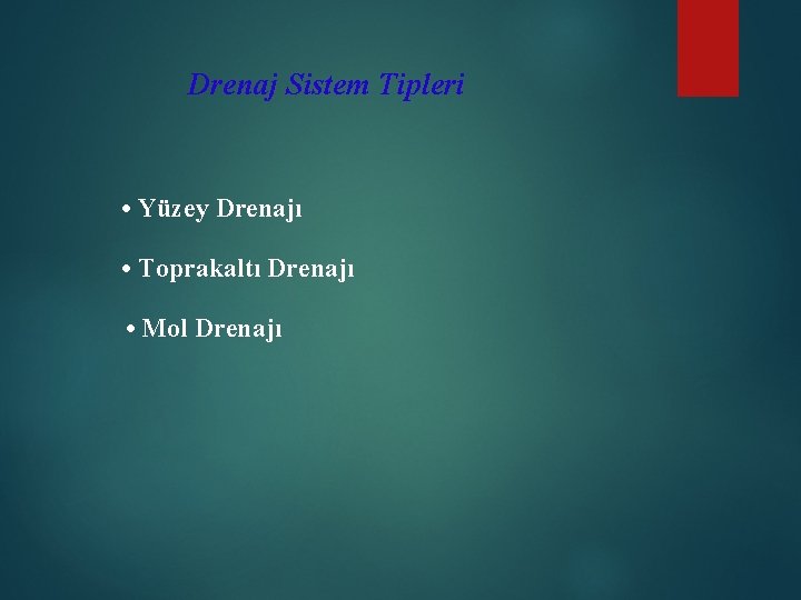 Drenaj Sistem Tipleri • Yüzey Drenajı • Toprakaltı Drenajı • Mol Drenajı 