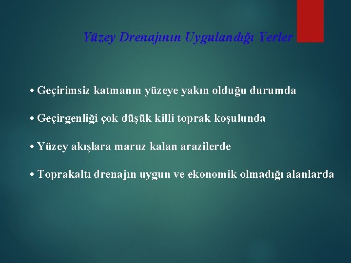 Yüzey Drenajının Uygulandığı Yerler • Geçirimsiz katmanın yüzeye yakın olduğu durumda • Geçirgenliği çok