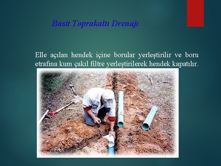 Basit Toprakaltı Drenajı Elle açılan hendek içine borular yerleştirilir ve boru etrafına kum çakıl