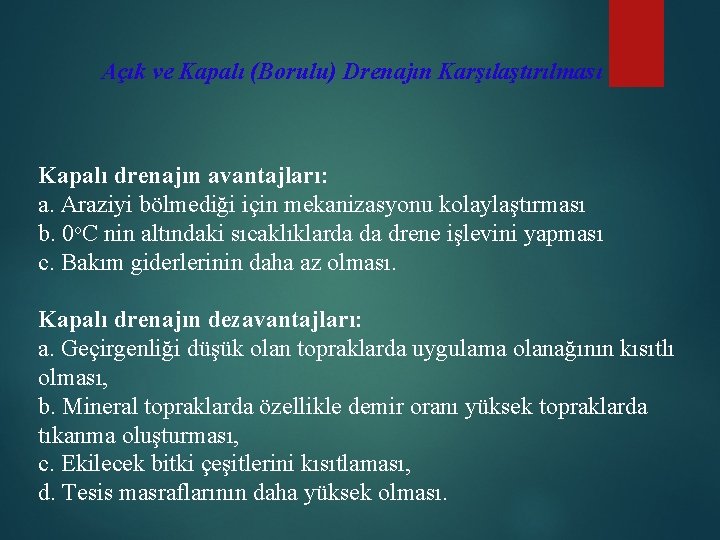 Açık ve Kapalı (Borulu) Drenajın Karşılaştırılması Kapalı drenajın avantajları: a. Araziyi bölmediği için mekanizasyonu