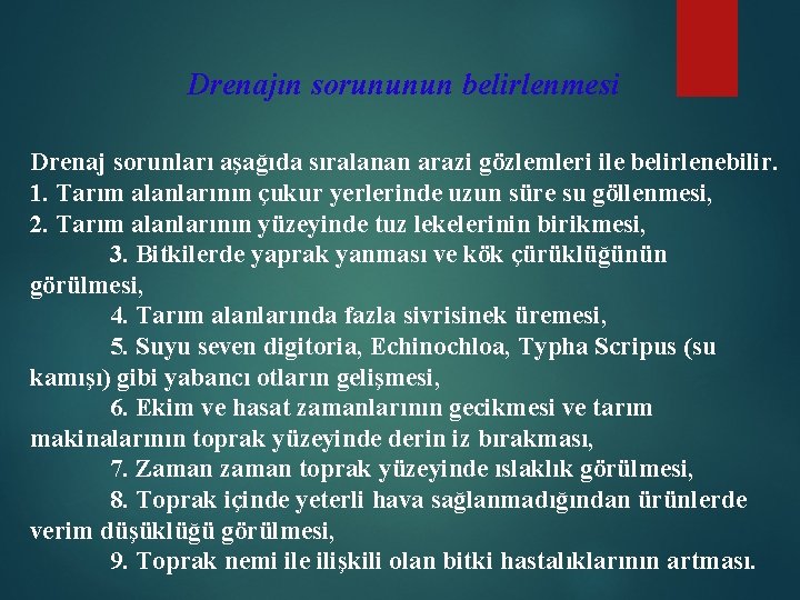 Drenajın sorununun belirlenmesi Drenaj sorunları aşağıda sıralanan arazi gözlemleri ile belirlenebilir. 1. Tarım alanlarının