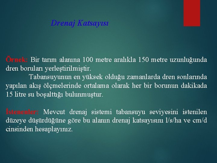 Drenaj Katsayısı Örnek: Bir tarım alanına 100 metre aralıkla 150 metre uzunluğunda dren boruları