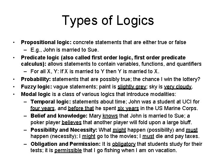 Types of Logics • • • Propositional logic: concrete statements that are either true