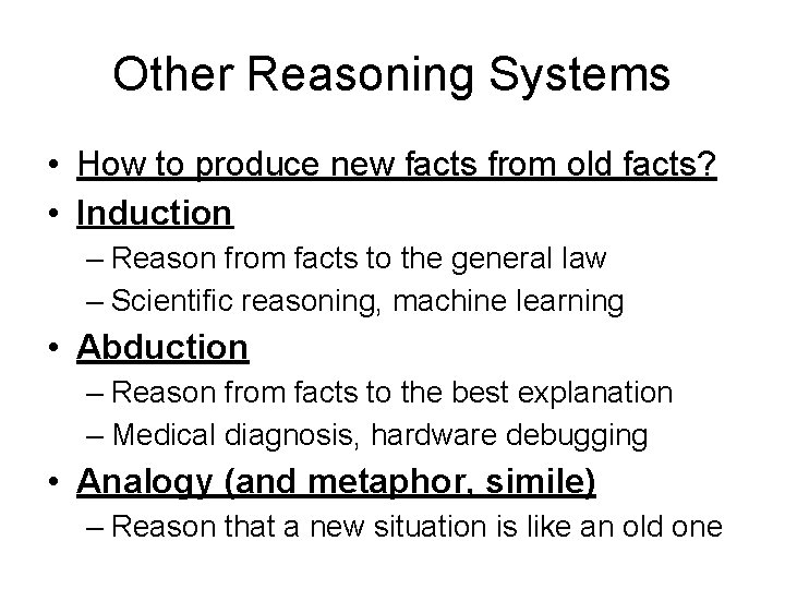 Other Reasoning Systems • How to produce new facts from old facts? • Induction