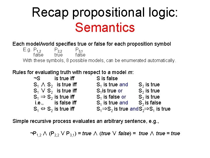 Recap propositional logic: Semantics Each model/world specifies true or false for each proposition symbol