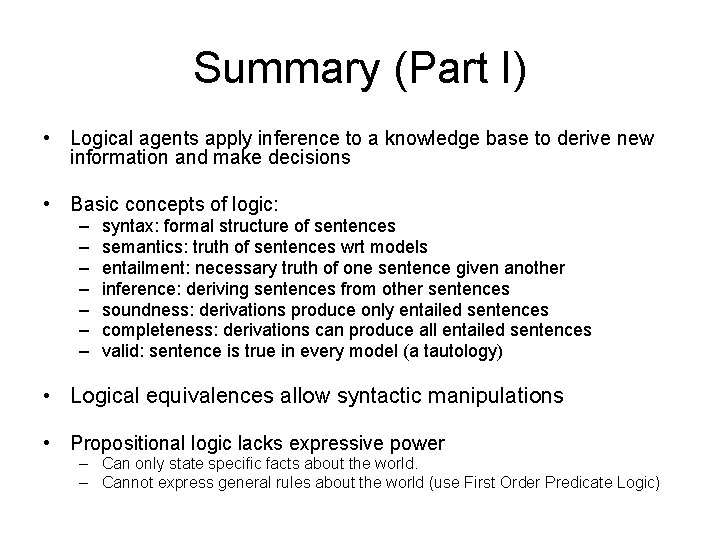 Summary (Part I) • Logical agents apply inference to a knowledge base to derive