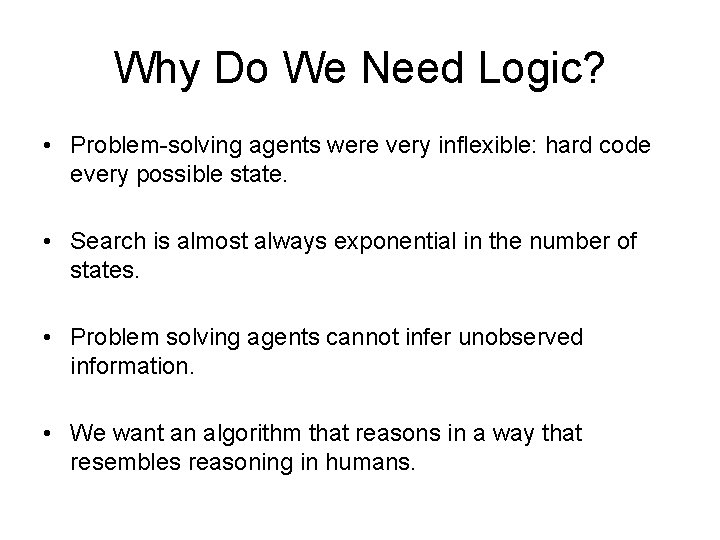 Why Do We Need Logic? • Problem-solving agents were very inflexible: hard code every