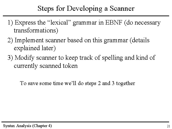 Steps for Developing a Scanner 1) Express the “lexical” grammar in EBNF (do necessary Steps for Developing a Scanner 1) Express the “lexical” grammar in EBNF (do necessary