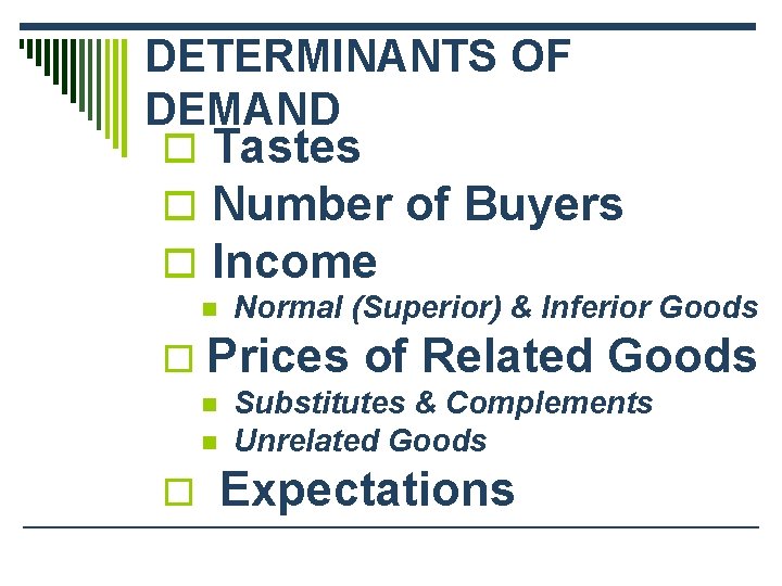 DETERMINANTS OF DEMAND o Tastes o Number of Buyers o Income n o Prices