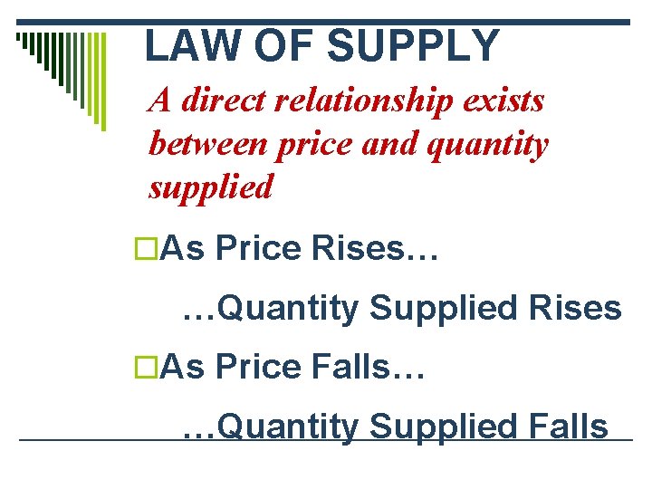 LAW OF SUPPLY A direct relationship exists between price and quantity supplied o. As
