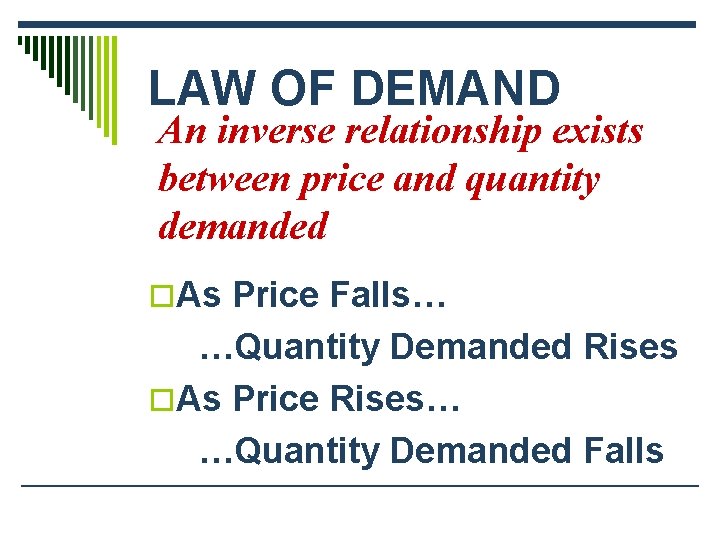 LAW OF DEMAND An inverse relationship exists between price and quantity demanded o. As