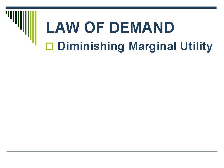 LAW OF DEMAND o Diminishing Marginal Utility 