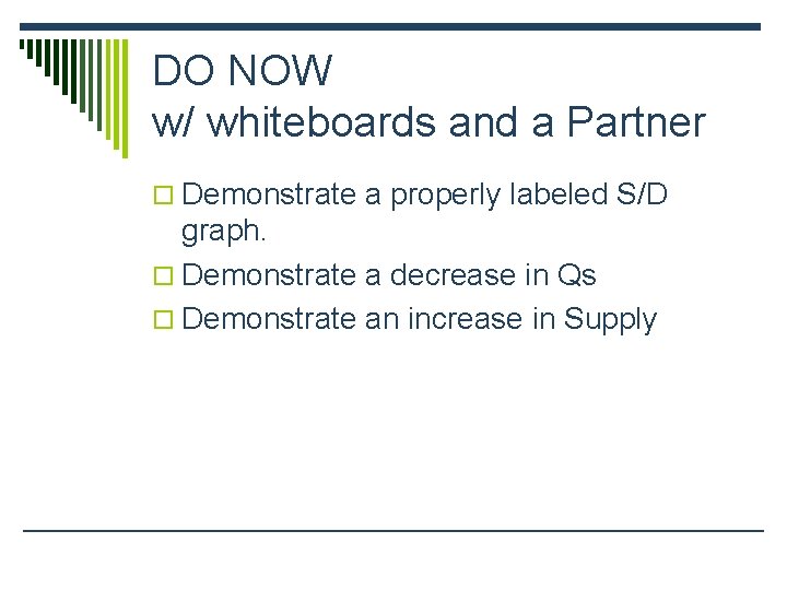 DO NOW w/ whiteboards and a Partner o Demonstrate a properly labeled S/D graph.