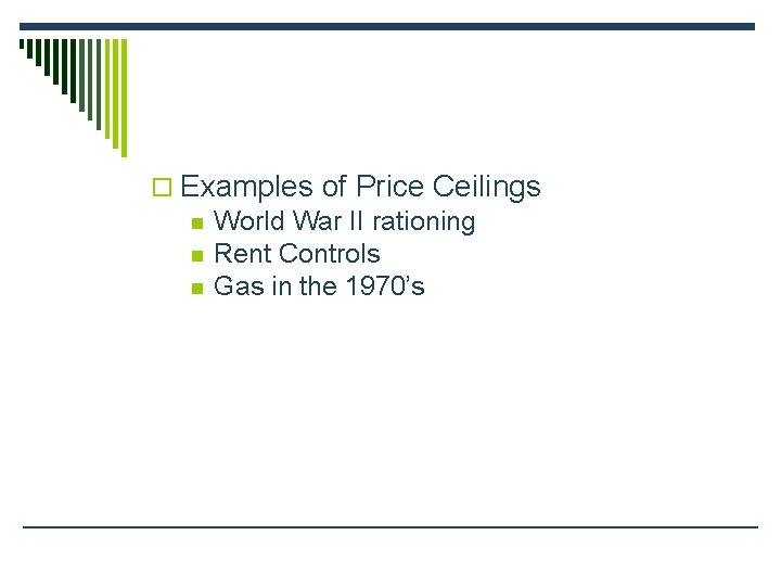 o Examples of Price Ceilings n World War II rationing n Rent Controls n