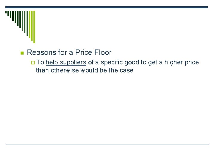 n Reasons for a Price Floor p To help suppliers of a specific good