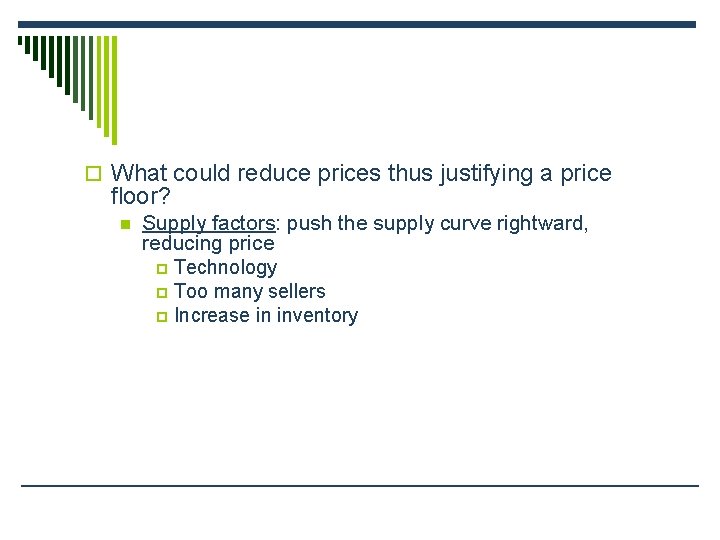 o What could reduce prices thus justifying a price floor? n Supply factors: push