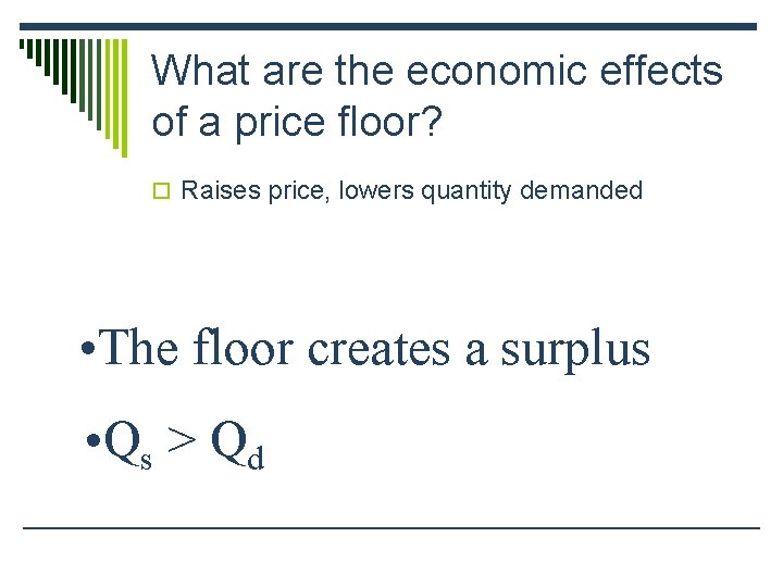 What are the economic effects of a price floor? o Raises price, lowers quantity