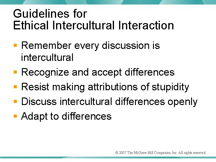 Guidelines for Ethical Intercultural Interaction § Remember every discussion is intercultural § Recognize and