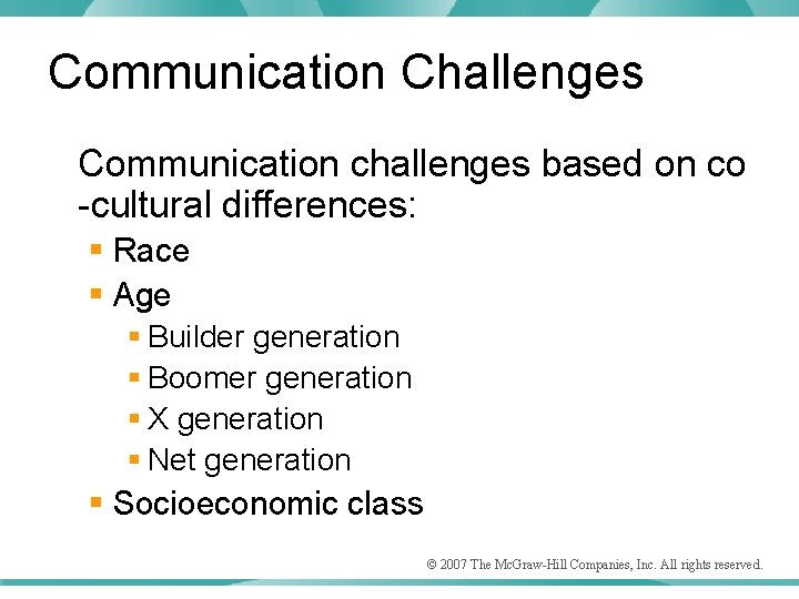 Communication Challenges Communication challenges based on co -cultural differences: § Race § Age §