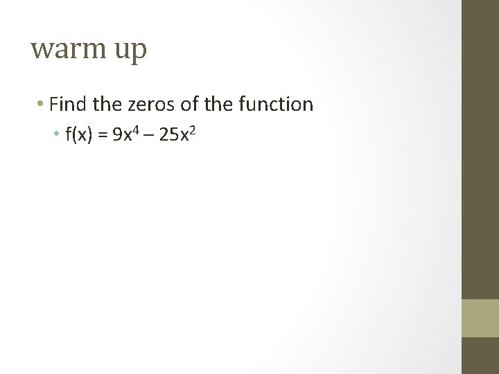 warm up • Find the zeros of the function • f(x) = 9 x