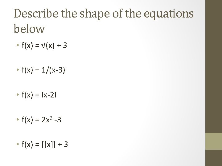 Describe the shape of the equations below • f(x) = √(x) + 3 •