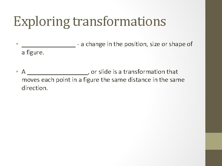 Exploring transformations • ________ - a change in the position, size or shape of