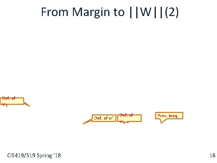 From Margin to ||W||(2) § Def. of w 0 Def. of w’ CIS 419/519 From Margin to ||W||(2) § Def. of w 0 Def. of w’ CIS 419/519