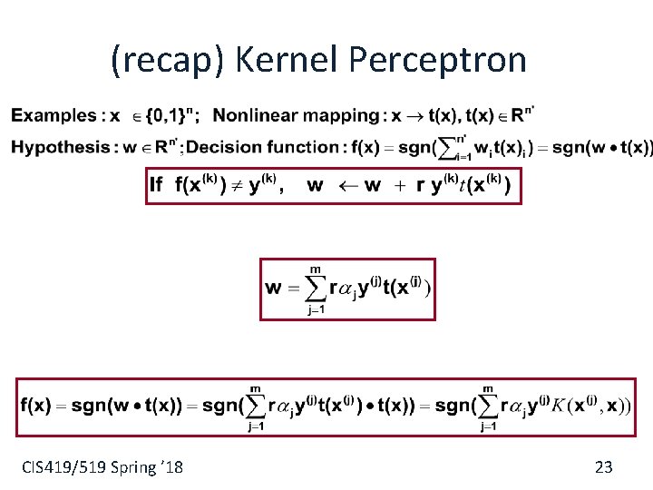 (recap) Kernel Perceptron § CIS 419/519 Spring ’ 18 23 