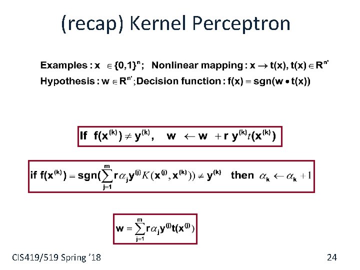(recap) Kernel Perceptron § CIS 419/519 Spring ’ 18 24 