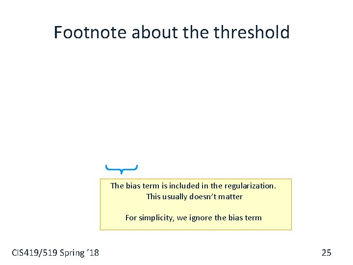 Footnote about the threshold § The bias term is included in the regularization. This