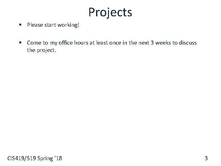 Projects § Please start working! § Come to my office hours at least once