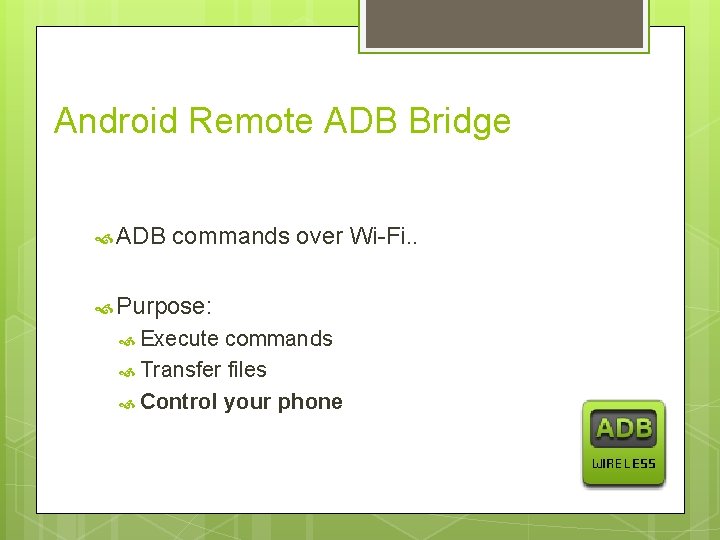 Android Remote ADB Bridge ADB commands over Wi-Fi. . Purpose: Execute commands Transfer files