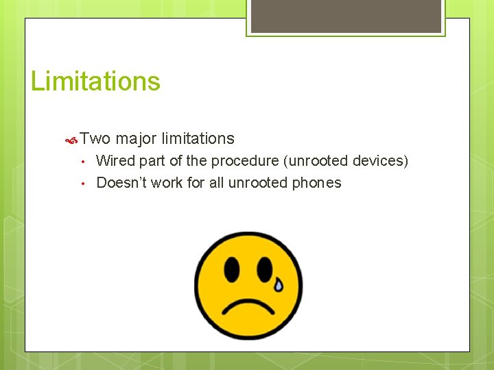 Limitations Two • • major limitations Wired part of the procedure (unrooted devices) Doesn’t