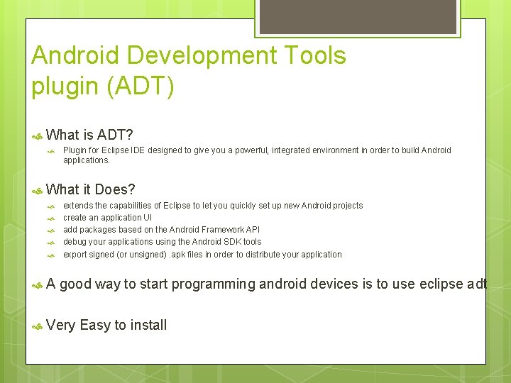 Android Development Tools plugin (ADT) What is ADT? Plugin for Eclipse IDE designed to