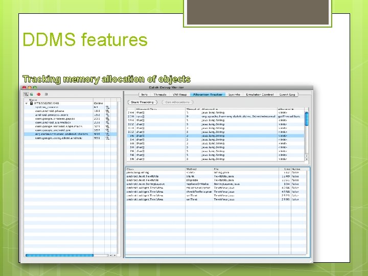 DDMS features Tracking memory allocation of objects 