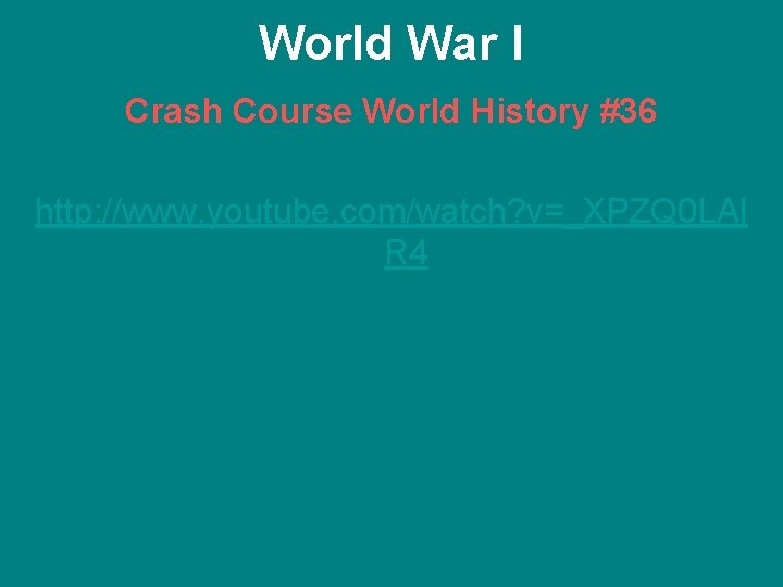 World War I Crash Course World History #36 http: //www. youtube. com/watch? v=_XPZQ 0