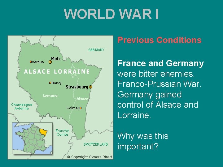 WORLD WAR I Previous Conditions France and Germany were bitter enemies. Franco-Prussian War. Germany