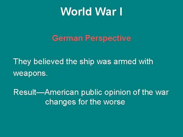 World War I German Perspective They believed the ship was armed with weapons. Result—American