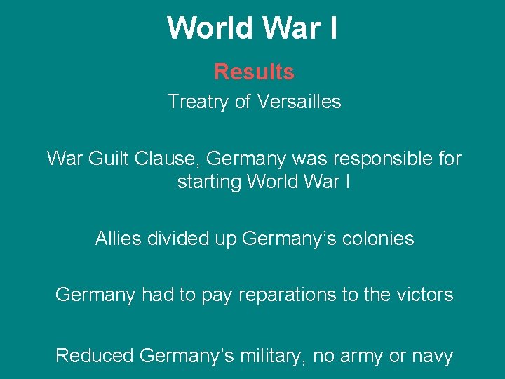 World War I Results Treatry of Versailles War Guilt Clause, Germany was responsible for