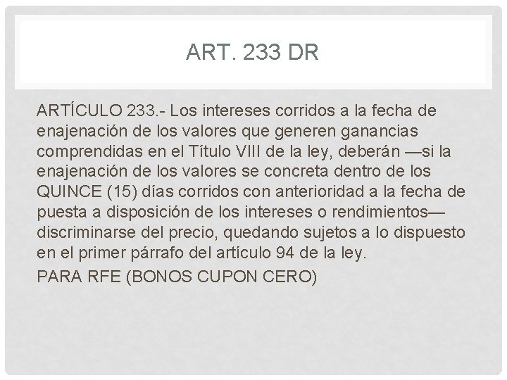 ART. 233 DR ARTÍCULO 233. - Los intereses corridos a la fecha de enajenación